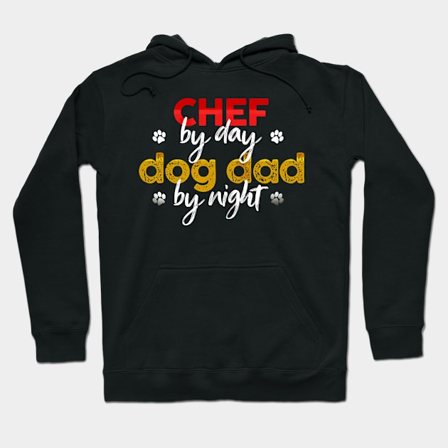 Chef By Day Dog Dad By Night Hoodie by MetropawlitanDesigns